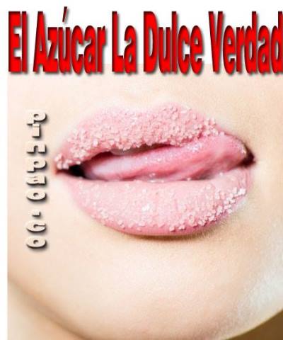 El azucar la dulce verdad-el verdadero ladron de vida